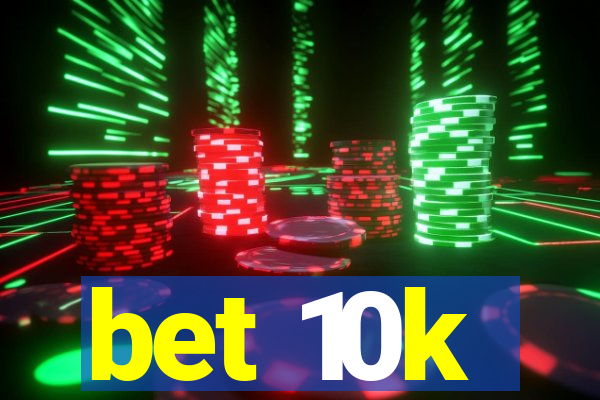 bet 10k